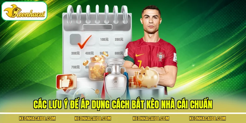 Các lưu ý để áp dụng cách bắt kèo nhà cái chuẩn