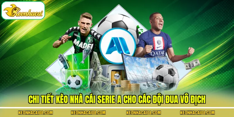 Kèo Nhà Cái Serie A Cho 3 Đội Trong Cuộc Đua Vô Địch 2 Chi tiết kèo nhà cái Serie A cho các đội đua vô địch