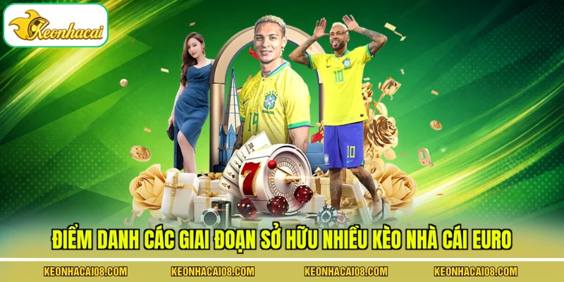 Điểm danh các giai đoạn sở hữu nhiều kèo nhà cái Euro