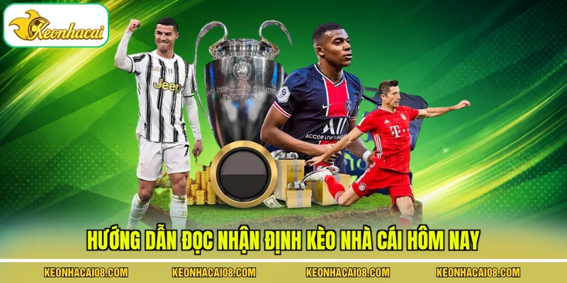 Nhận Định Kèo Nhà Cái Hôm Nay Tại 3 Giải Đấu Hàng Đầu 4 Hướng dẫn đọc nhận định kèo nhà cái hôm nay