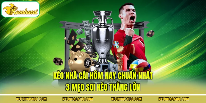 Kèo Nhà Cái Hôm Nay Chuẩn Nhất - 3 Mẹo Soi Kèo Thắng Lớn 1 keo-nha-cai-hom-nay-chuan-nhat-3-meo-soi-keo-thang-lon