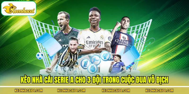 Kèo Nhà Cái Serie A Cho 3 Đội Trong Cuộc Đua Vô Địch 1 Kèo Nhà Cái Serie A Cho 3 Đội Trong Cuộc Đua Vô Địch