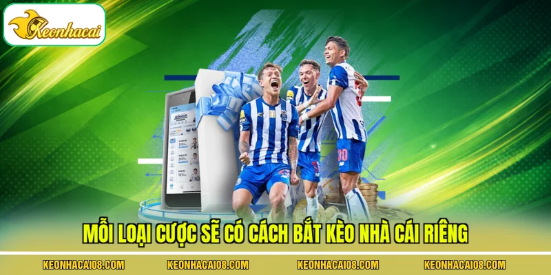 Mỗi loại cược sẽ có cách bắt kèo nhà cái riêng