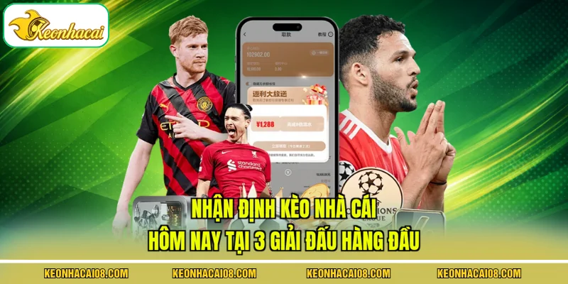 Nhận Định Kèo Nhà Cái Hôm Nay Tại 3 Giải Đấu Hàng Đầu 1 Nhận Định Kèo Nhà Cái Hôm Nay Tại 3 Giải Đấu Hàng Đầu