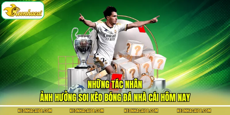 Soi Kèo Bóng Đá Nhà Cái Hôm Nay Cho 5 Trận Cầu Đinh 4 Những tác nhân ảnh hưởng soi kèo bóng đá nhà cái hôm nay