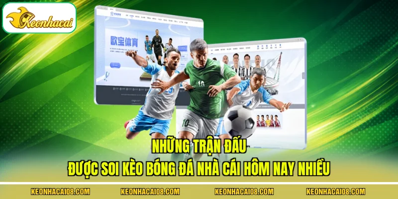 Soi Kèo Bóng Đá Nhà Cái Hôm Nay Cho 5 Trận Cầu Đinh 2 Những trận đấu được soi kèo bóng đá nhà cái hôm nay nhiều