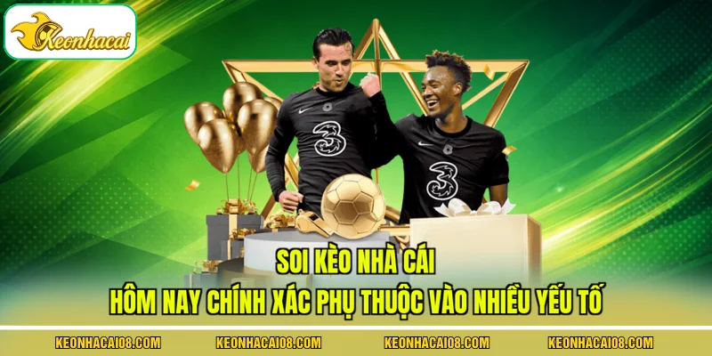 Soi Kèo Nhà Cái Hôm Nay Chính Xác Chỉ Với 4 Mẹo Vàng 2 Soi kèo nhà cái hôm nay chính xác phụ thuộc vào nhiều yếu tố